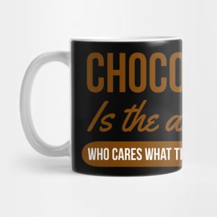 Chocolate is the answer Mug